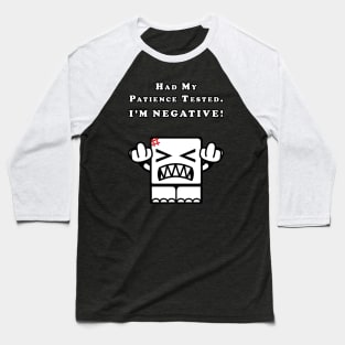 Had my patience tested. I'm NEGATIVE! Baseball T-Shirt